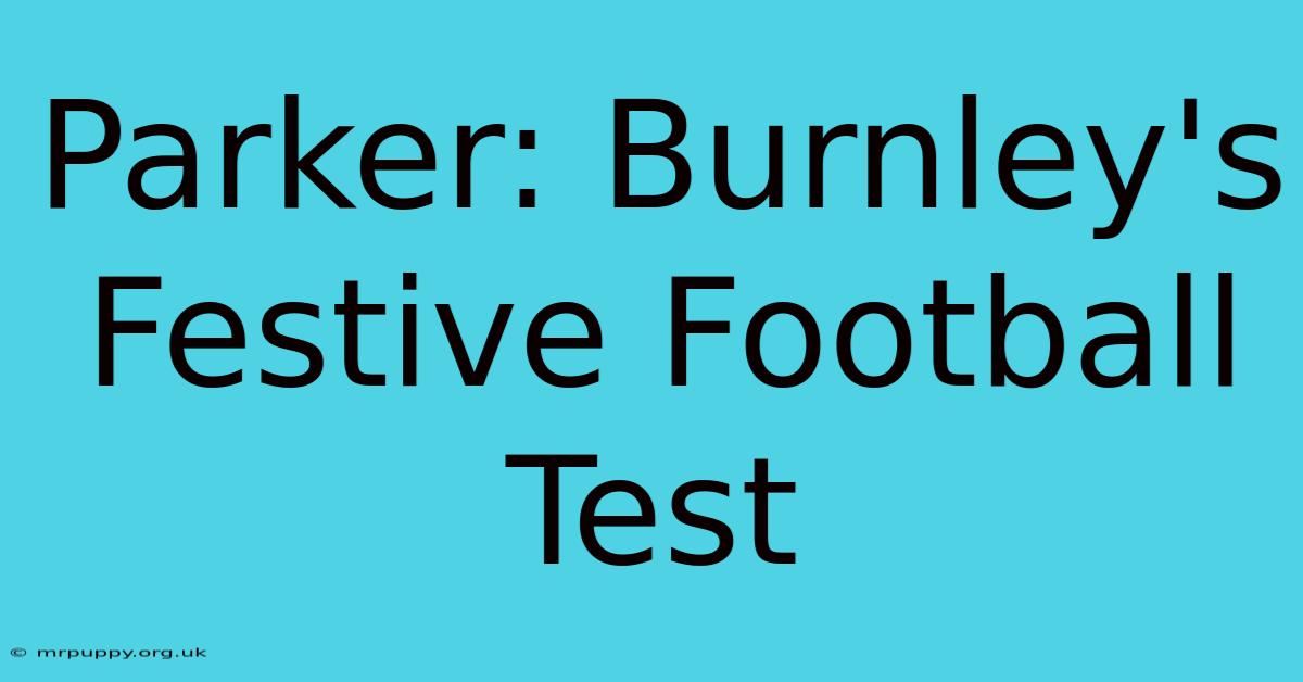 Parker: Burnley's Festive Football Test