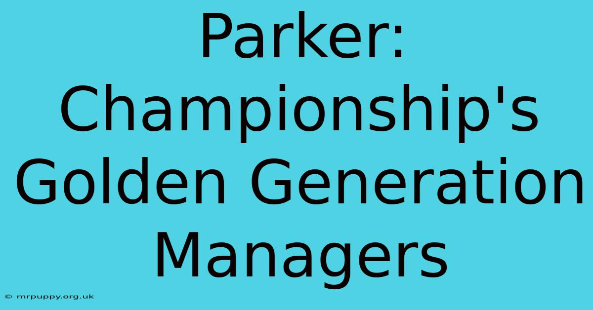 Parker: Championship's Golden Generation Managers