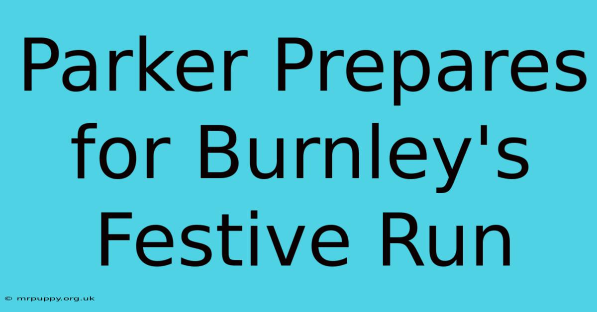 Parker Prepares For Burnley's Festive Run