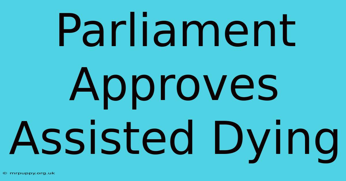 Parliament Approves Assisted Dying