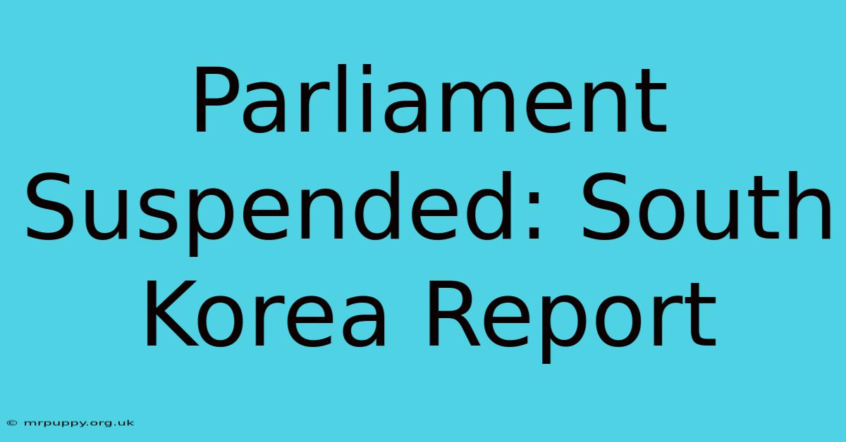 Parliament Suspended: South Korea Report