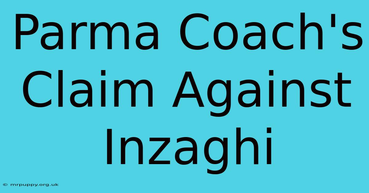 Parma Coach's Claim Against Inzaghi