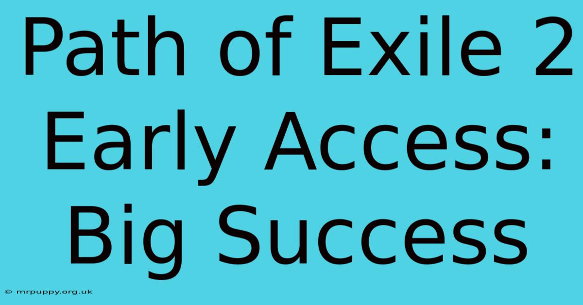 Path Of Exile 2 Early Access: Big Success