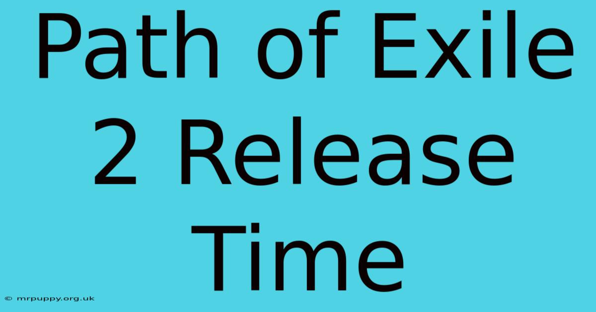 Path Of Exile 2 Release Time