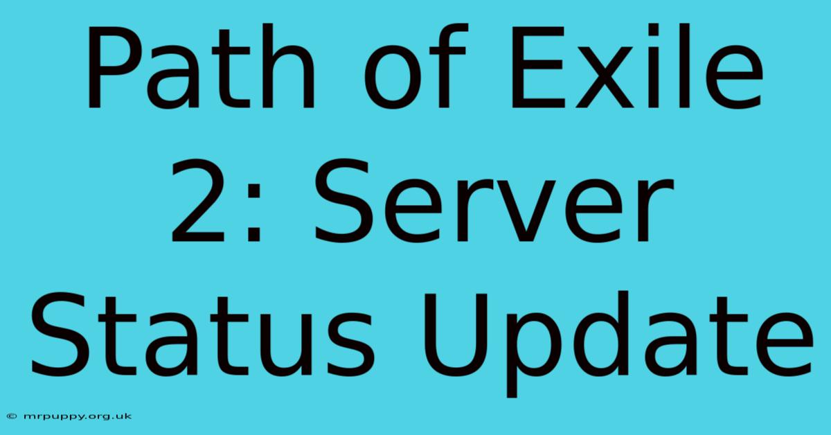 Path Of Exile 2: Server Status Update