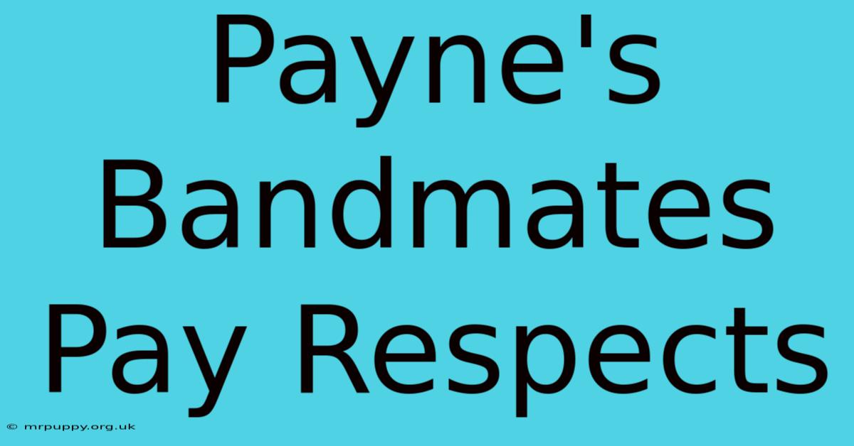 Payne's Bandmates Pay Respects