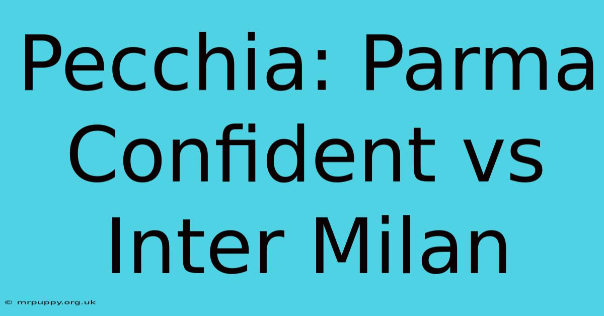 Pecchia: Parma Confident Vs Inter Milan