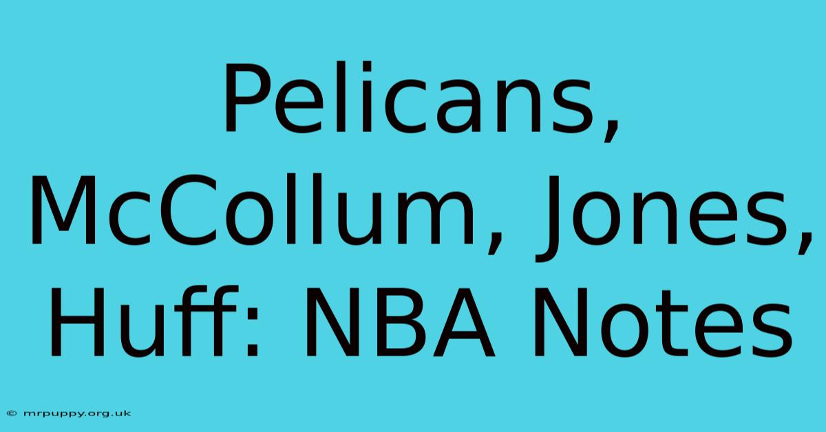 Pelicans, McCollum, Jones, Huff: NBA Notes