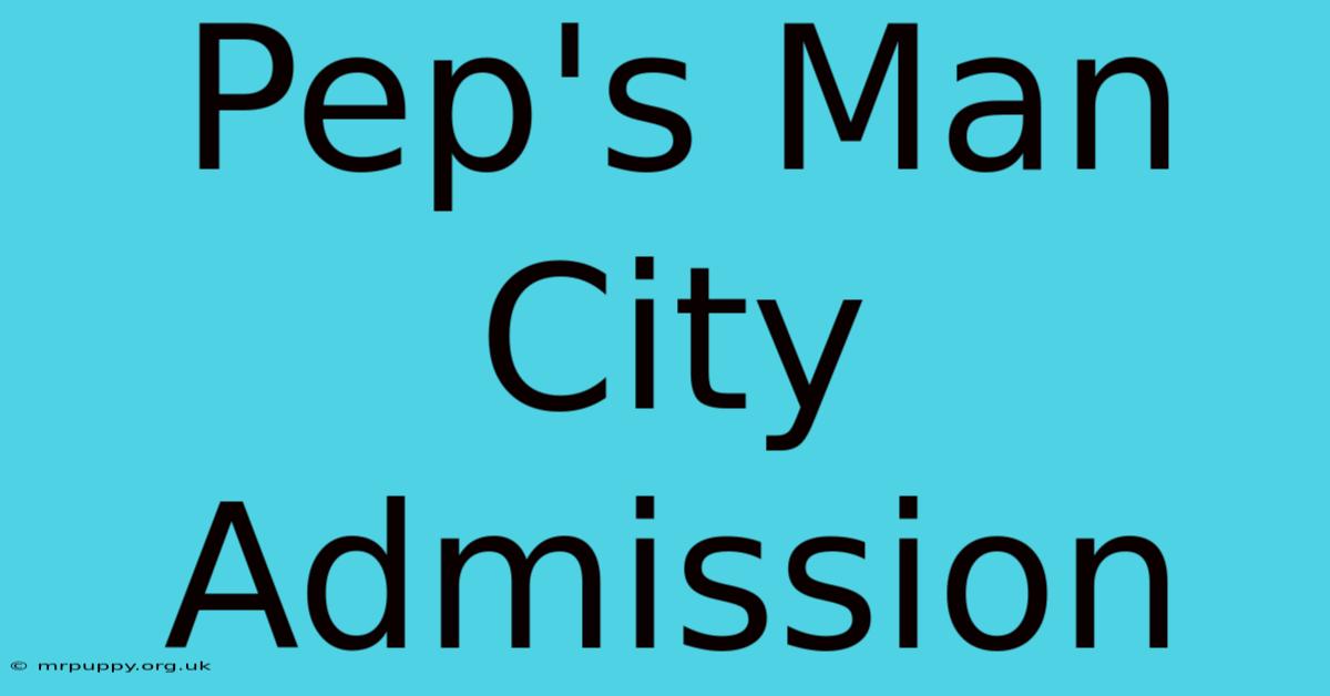 Pep's Man City Admission