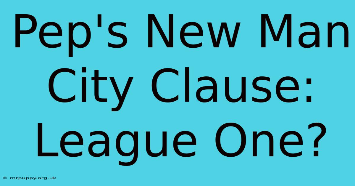 Pep's New Man City Clause: League One?