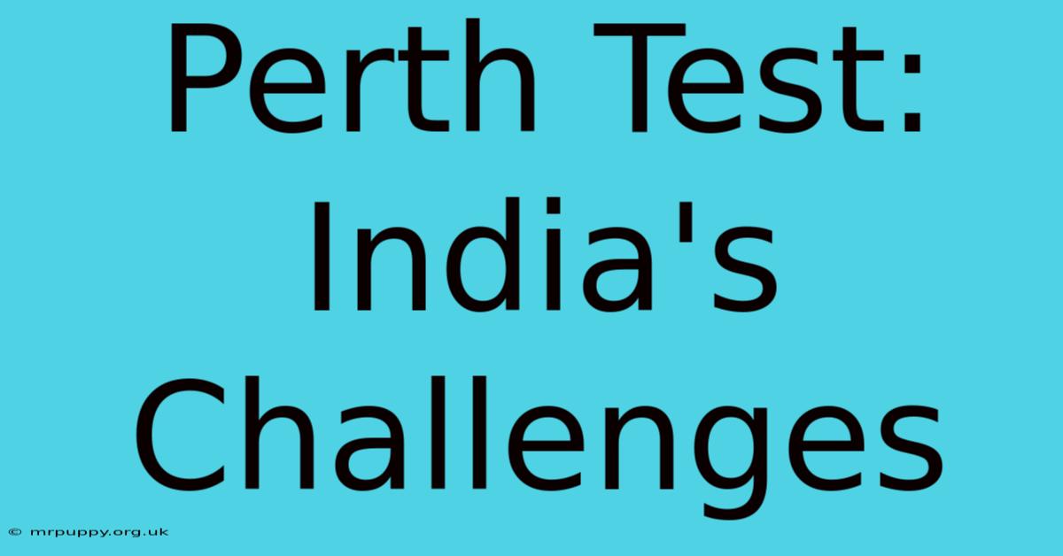 Perth Test: India's Challenges