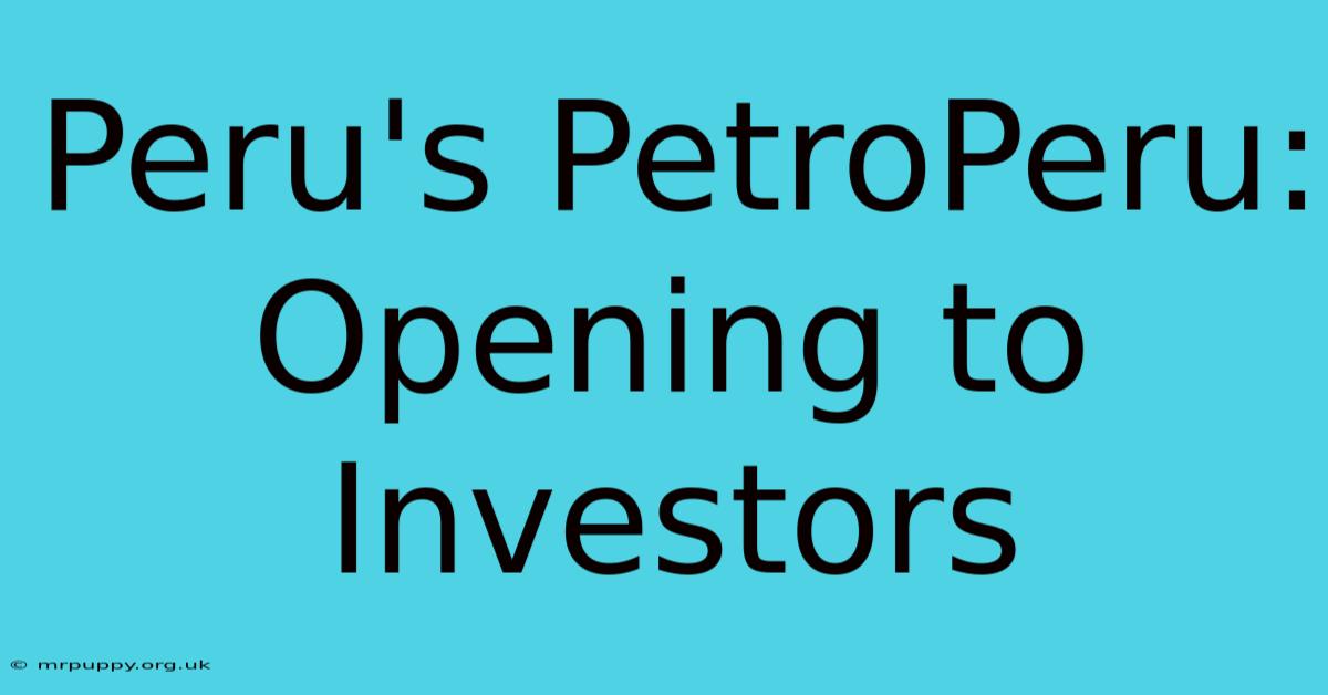 Peru's PetroPeru: Opening To Investors