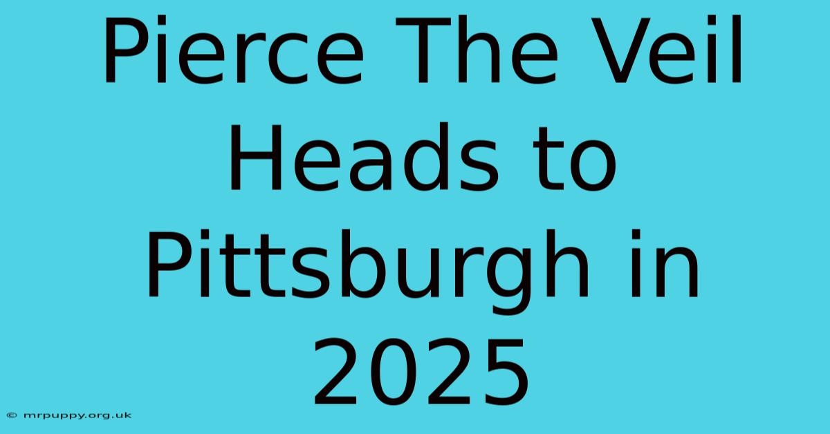 Pierce The Veil Heads To Pittsburgh In 2025