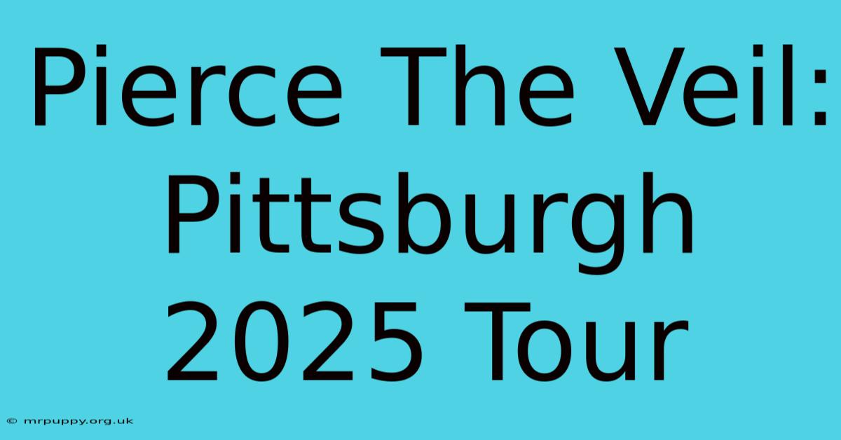 Pierce The Veil: Pittsburgh 2025 Tour