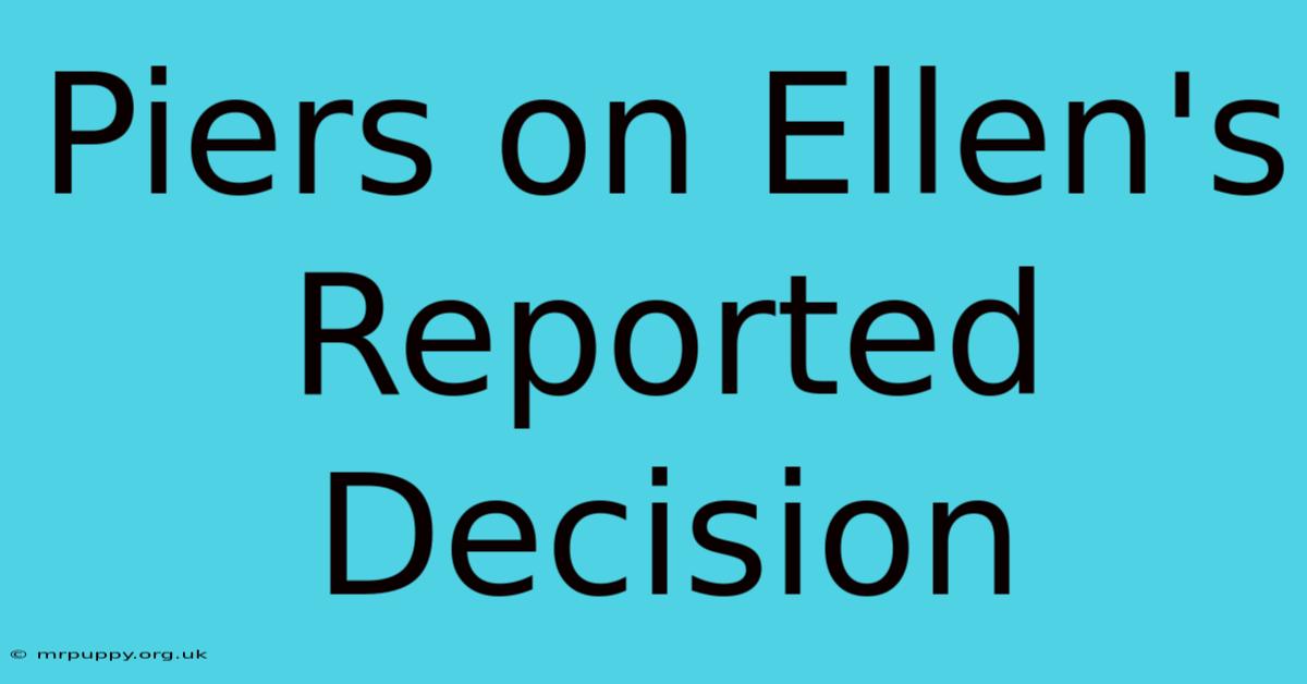 Piers On Ellen's Reported Decision