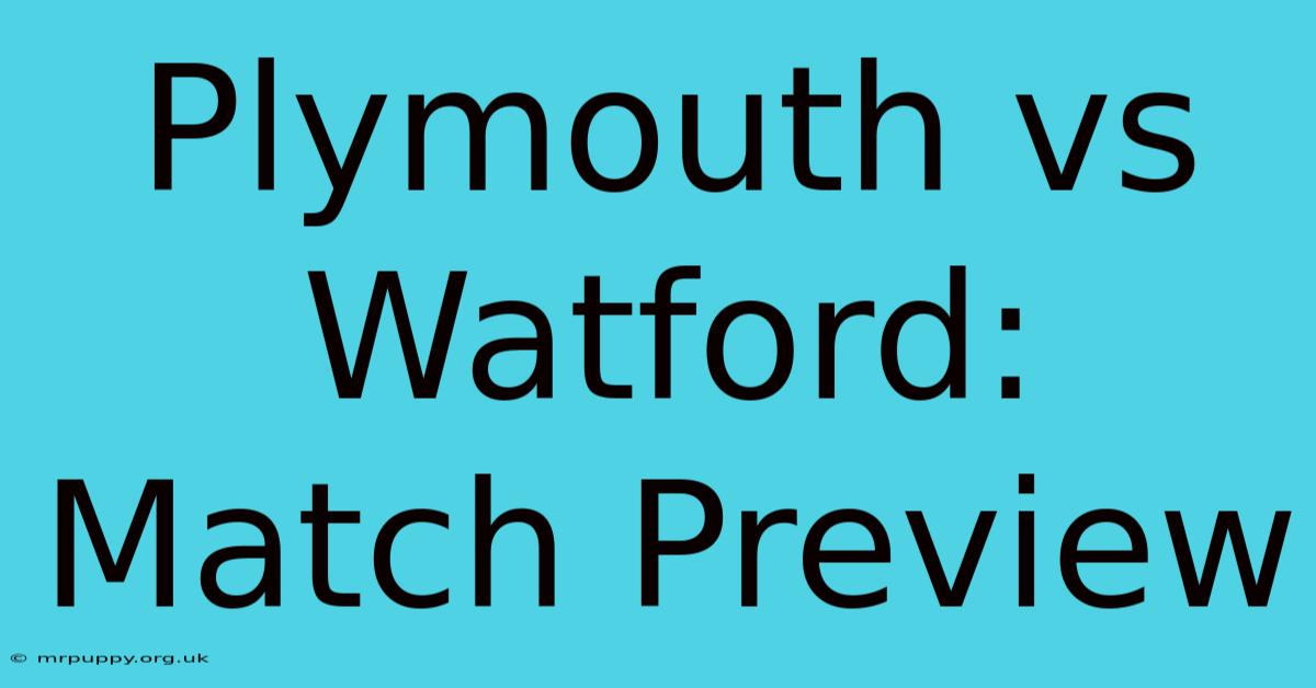 Plymouth Vs Watford: Match Preview