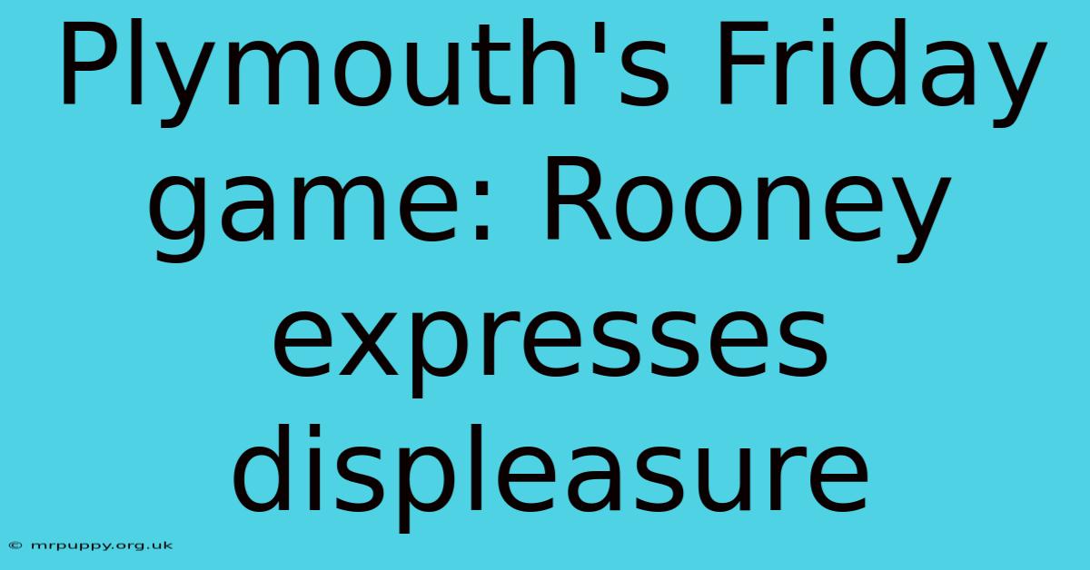 Plymouth's Friday Game: Rooney Expresses Displeasure