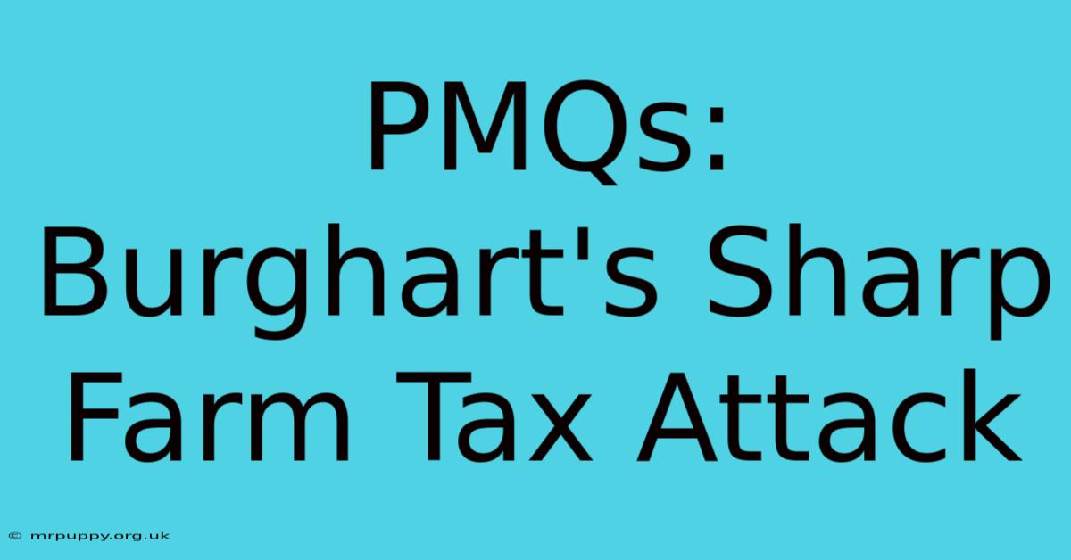 PMQs: Burghart's Sharp Farm Tax Attack