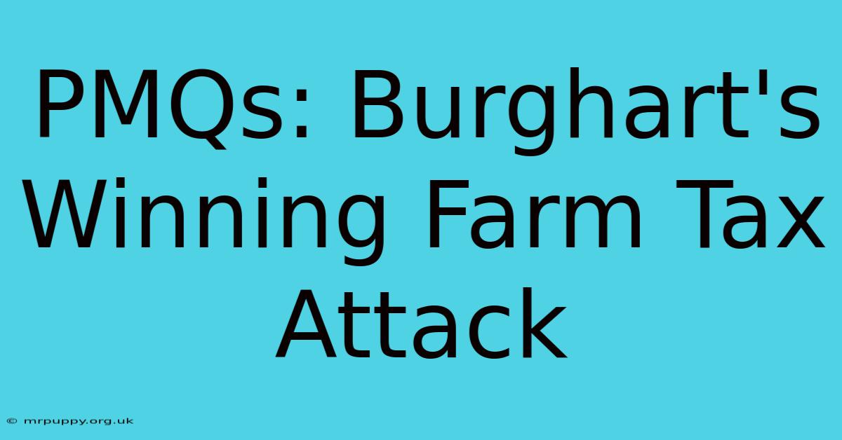 PMQs: Burghart's Winning Farm Tax Attack