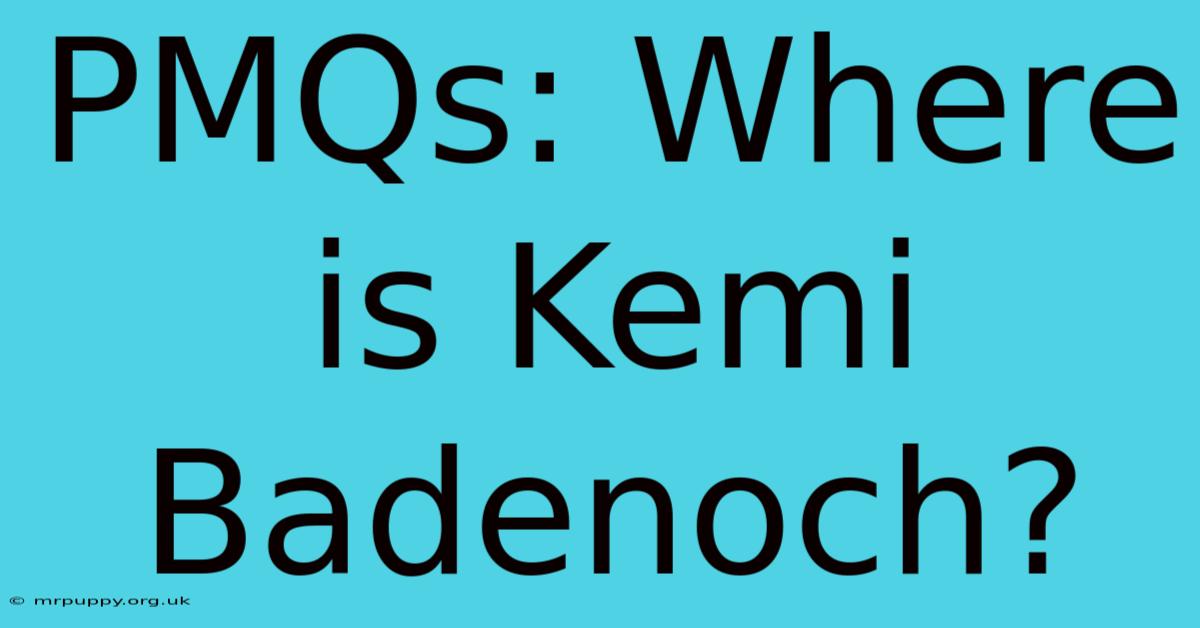 PMQs: Where Is Kemi Badenoch?