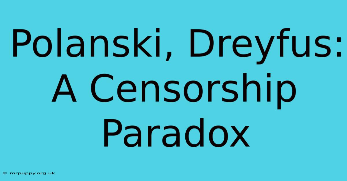 Polanski, Dreyfus: A Censorship Paradox