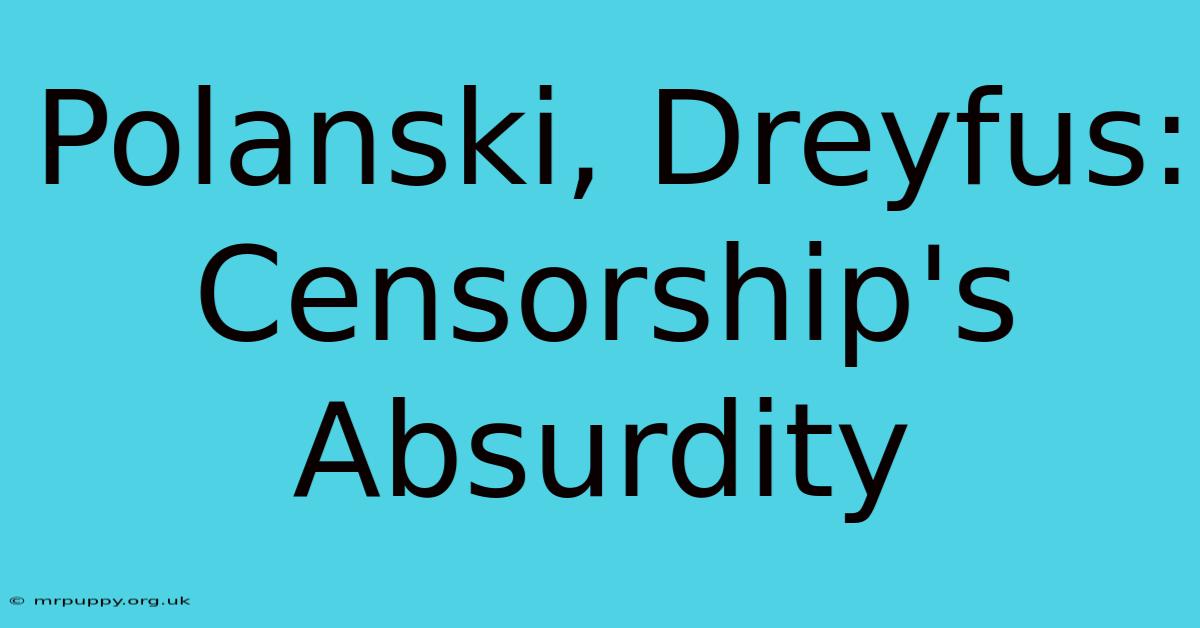 Polanski, Dreyfus: Censorship's Absurdity