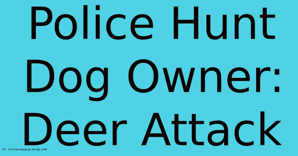 Police Hunt Dog Owner: Deer Attack