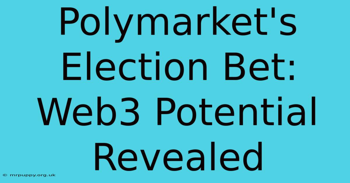 Polymarket's Election Bet: Web3 Potential Revealed