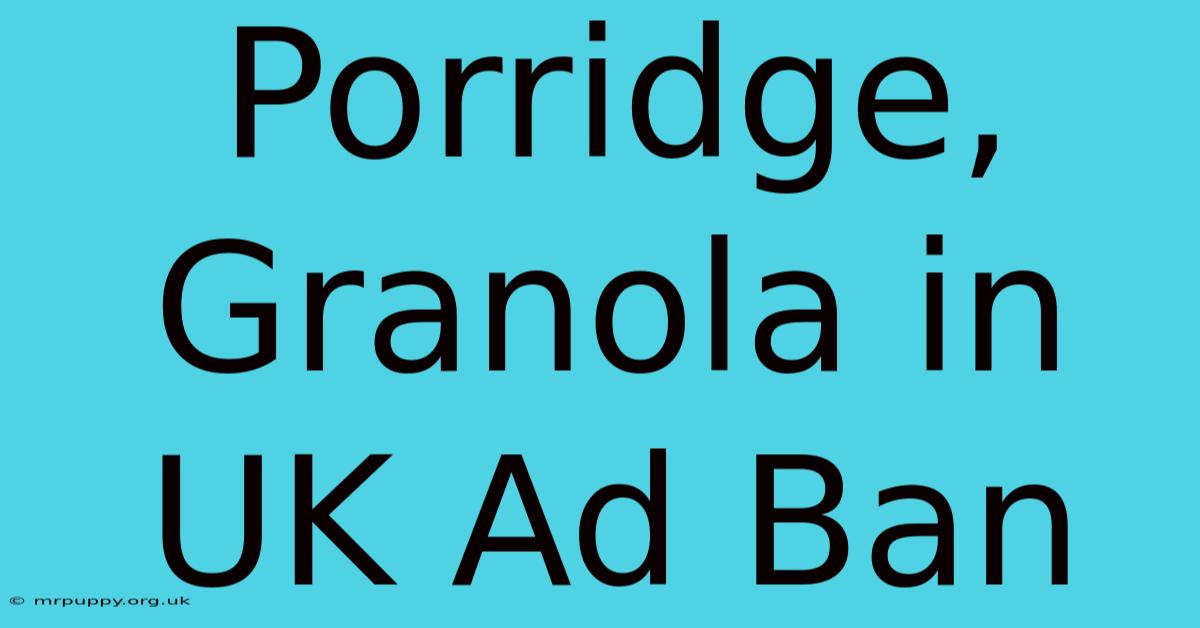 Porridge, Granola In UK Ad Ban