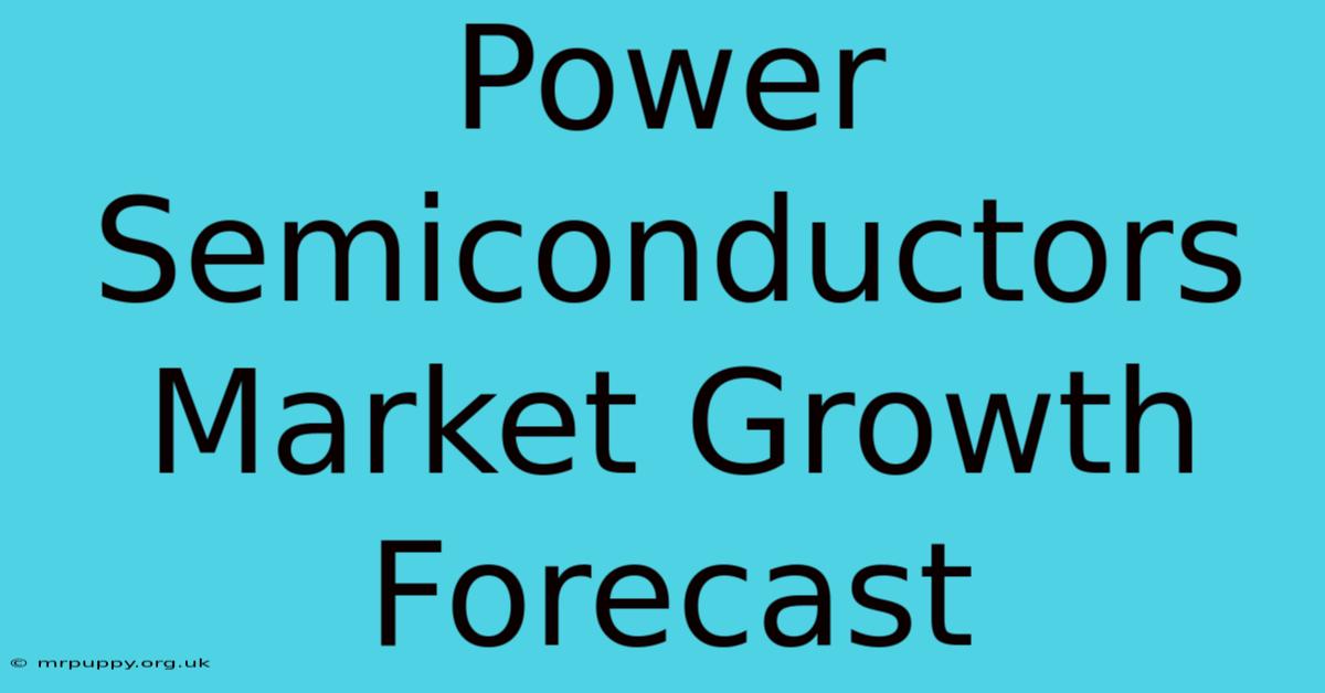 Power Semiconductors Market Growth Forecast