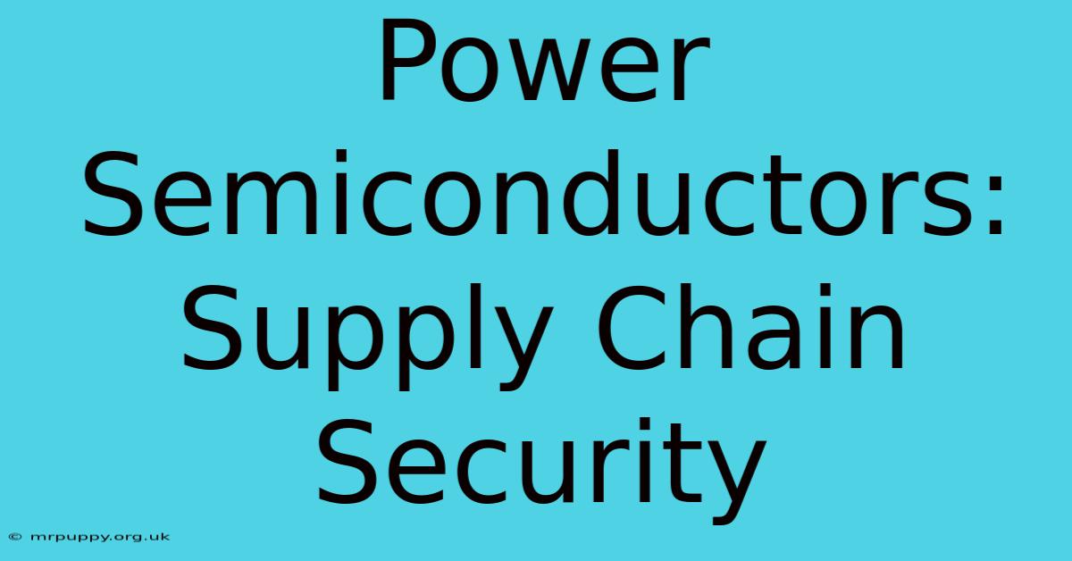 Power Semiconductors: Supply Chain Security