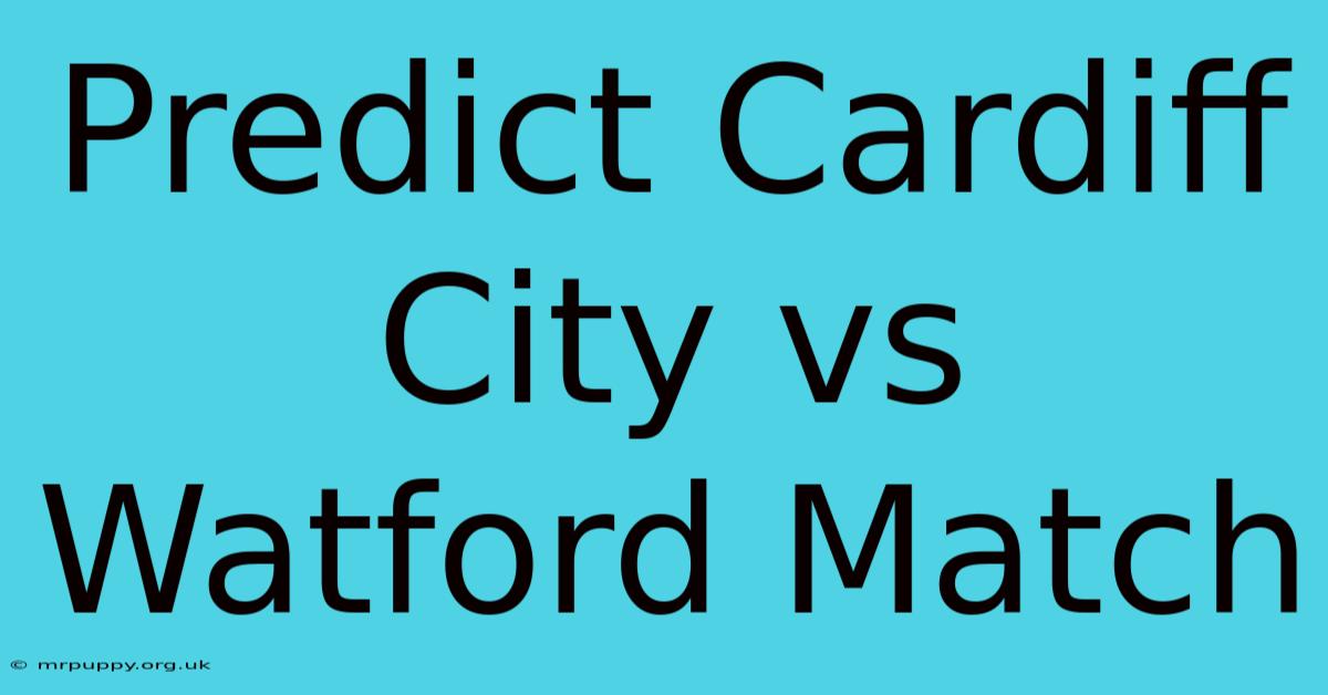 Predict Cardiff City Vs Watford Match