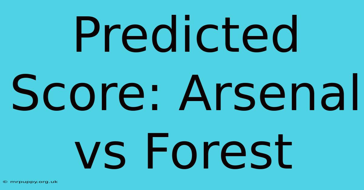 Predicted Score: Arsenal Vs Forest