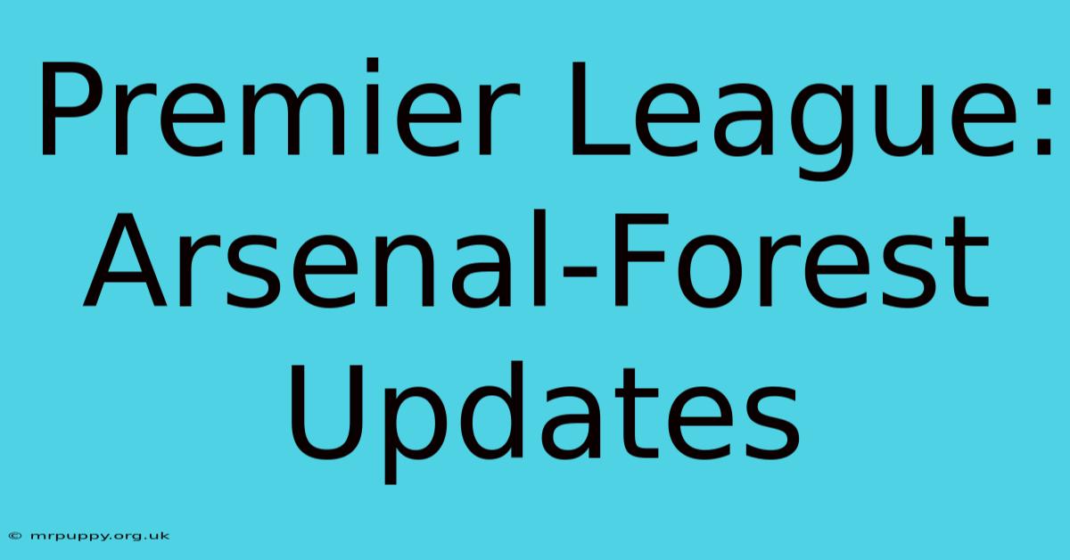 Premier League: Arsenal-Forest Updates