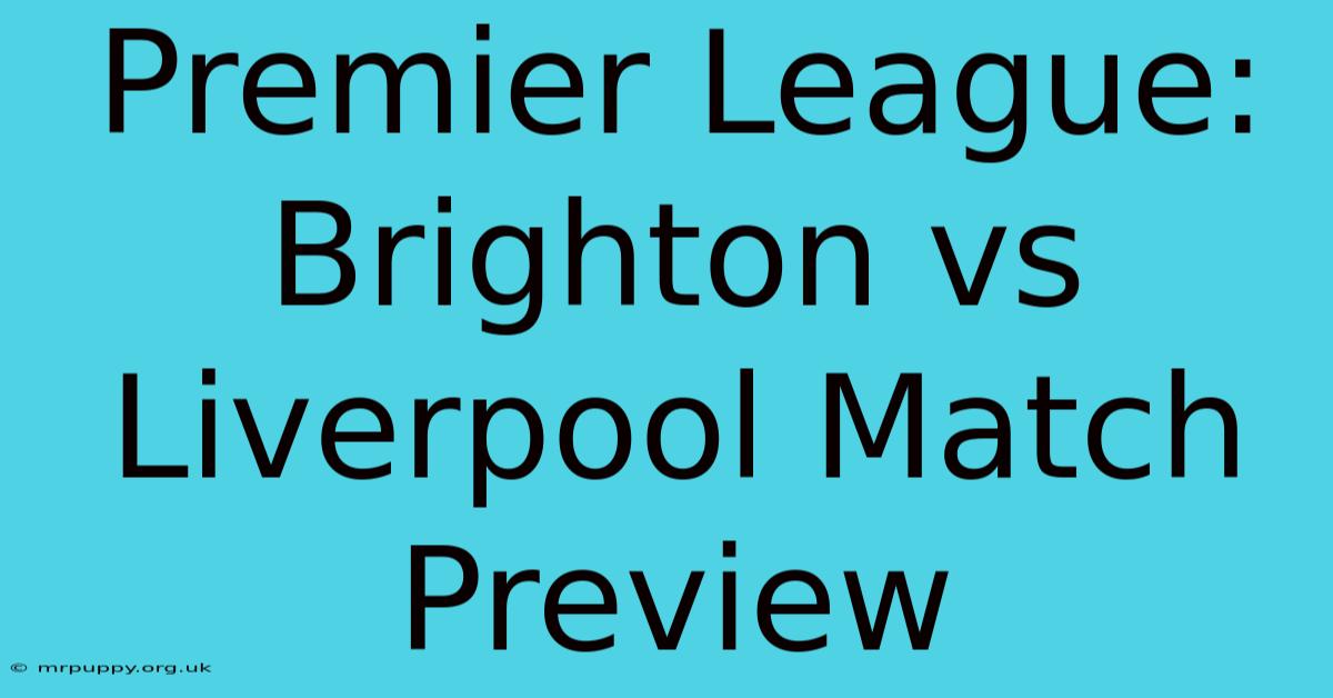 Premier League: Brighton Vs Liverpool Match Preview