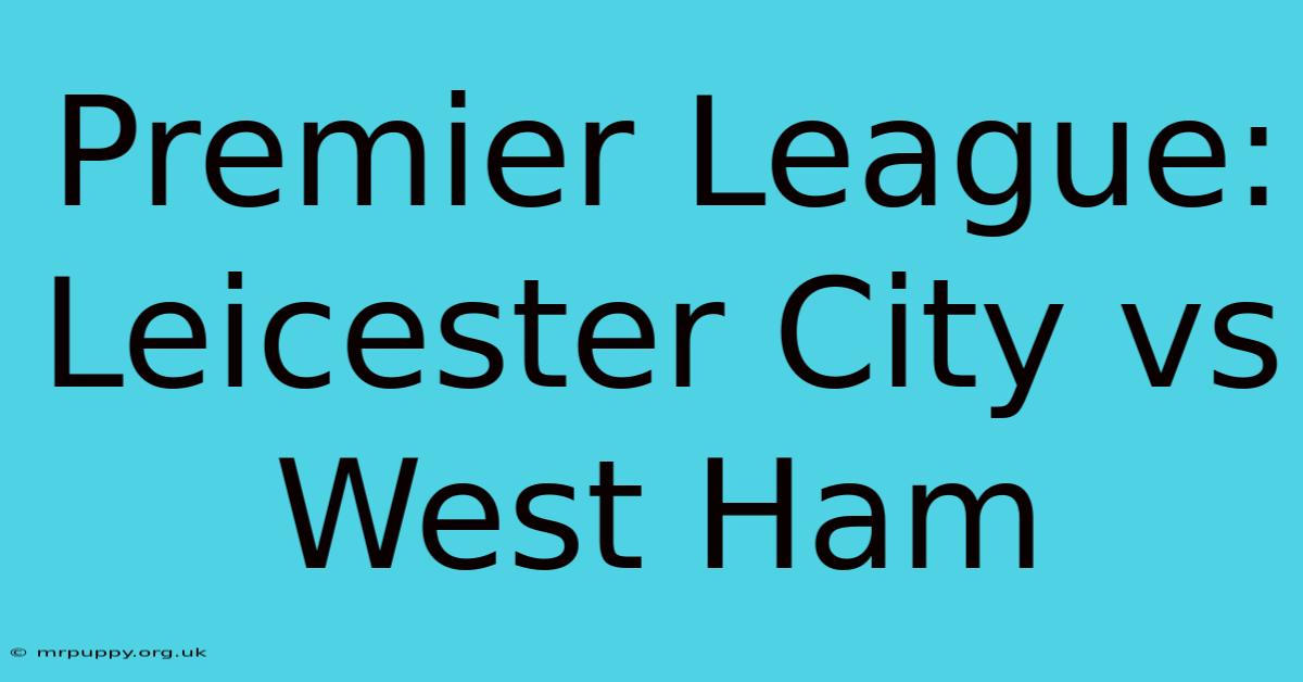 Premier League: Leicester City Vs West Ham