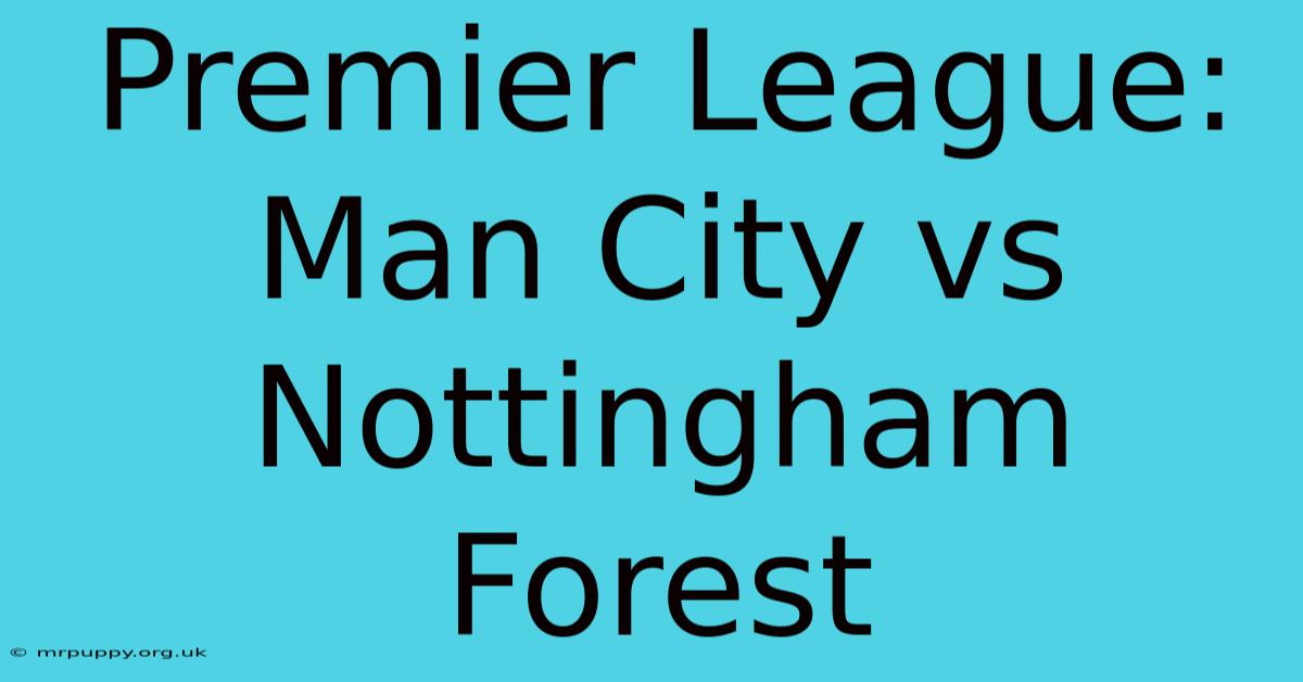 Premier League: Man City Vs Nottingham Forest