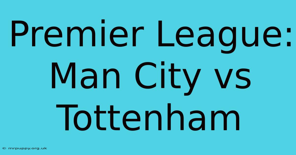 Premier League: Man City Vs Tottenham