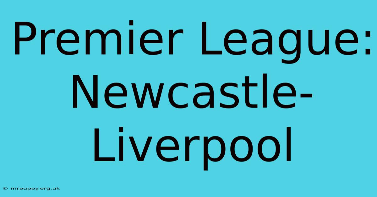 Premier League: Newcastle-Liverpool