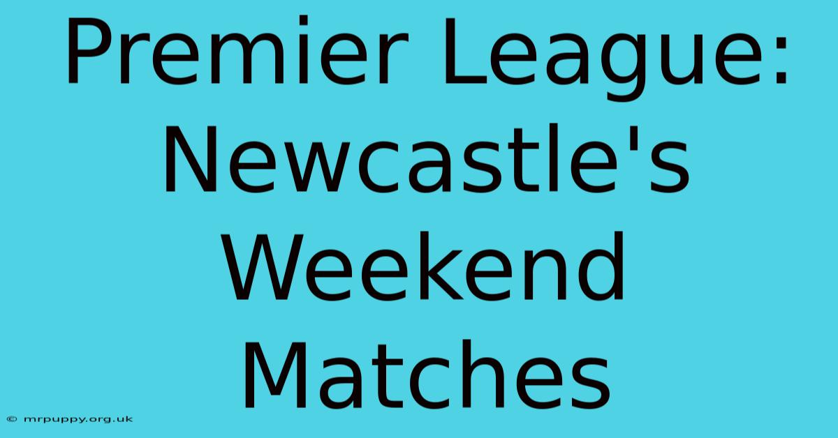 Premier League: Newcastle's Weekend Matches