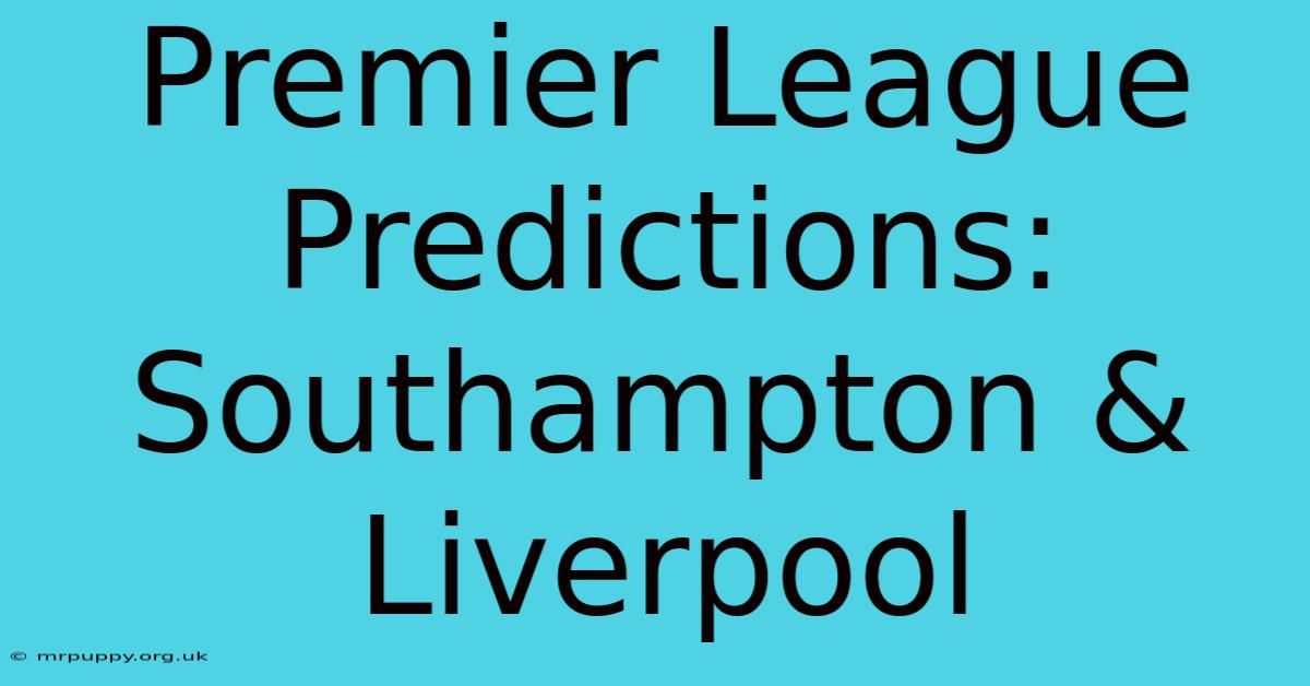 Premier League Predictions: Southampton & Liverpool