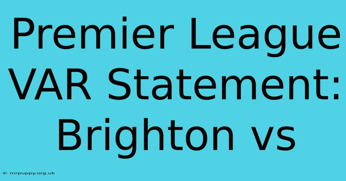 Premier League VAR Statement: Brighton Vs