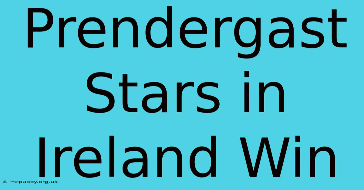 Prendergast Stars In Ireland Win