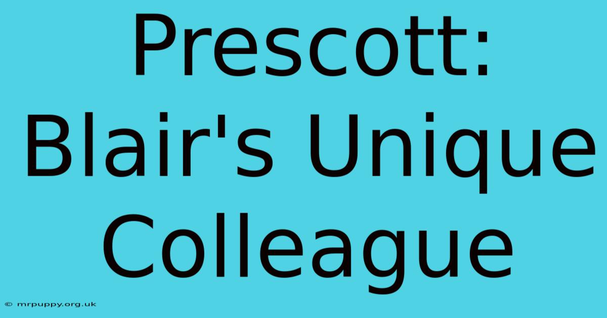 Prescott: Blair's Unique Colleague