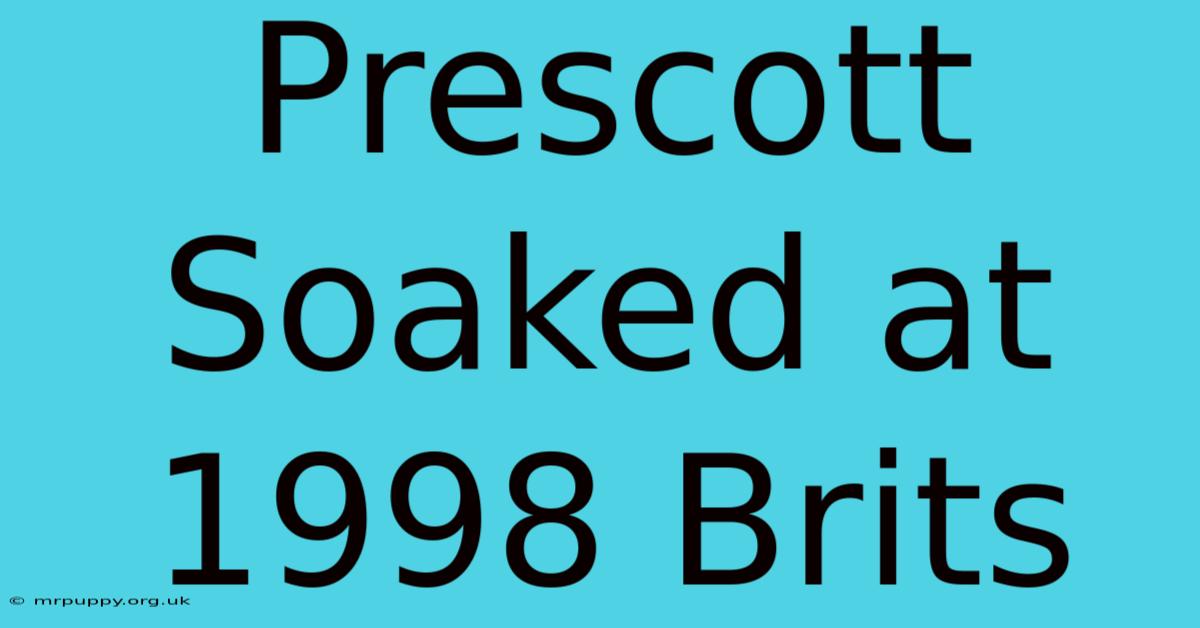 Prescott Soaked At 1998 Brits