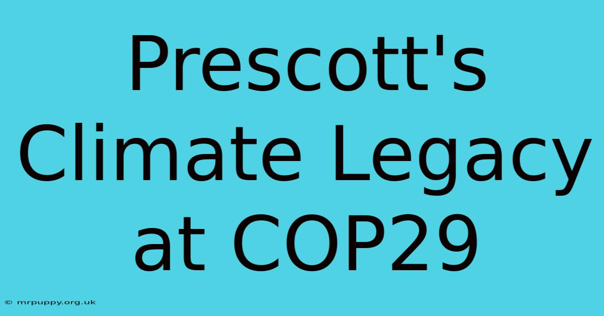 Prescott's Climate Legacy At COP29