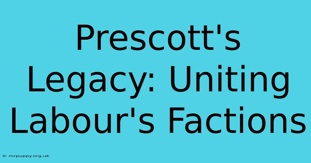 Prescott's Legacy: Uniting Labour's Factions