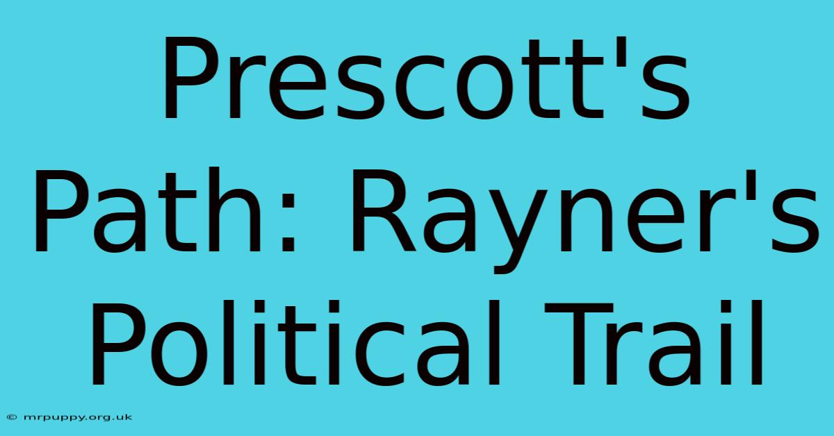 Prescott's Path: Rayner's Political Trail