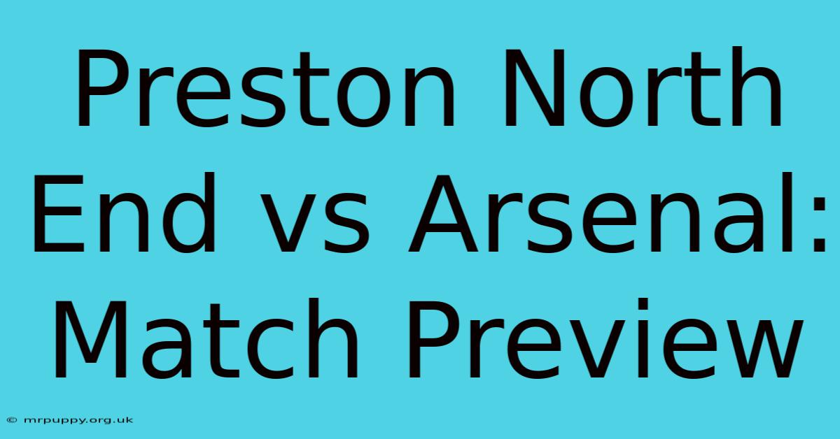 Preston North End Vs Arsenal: Match Preview