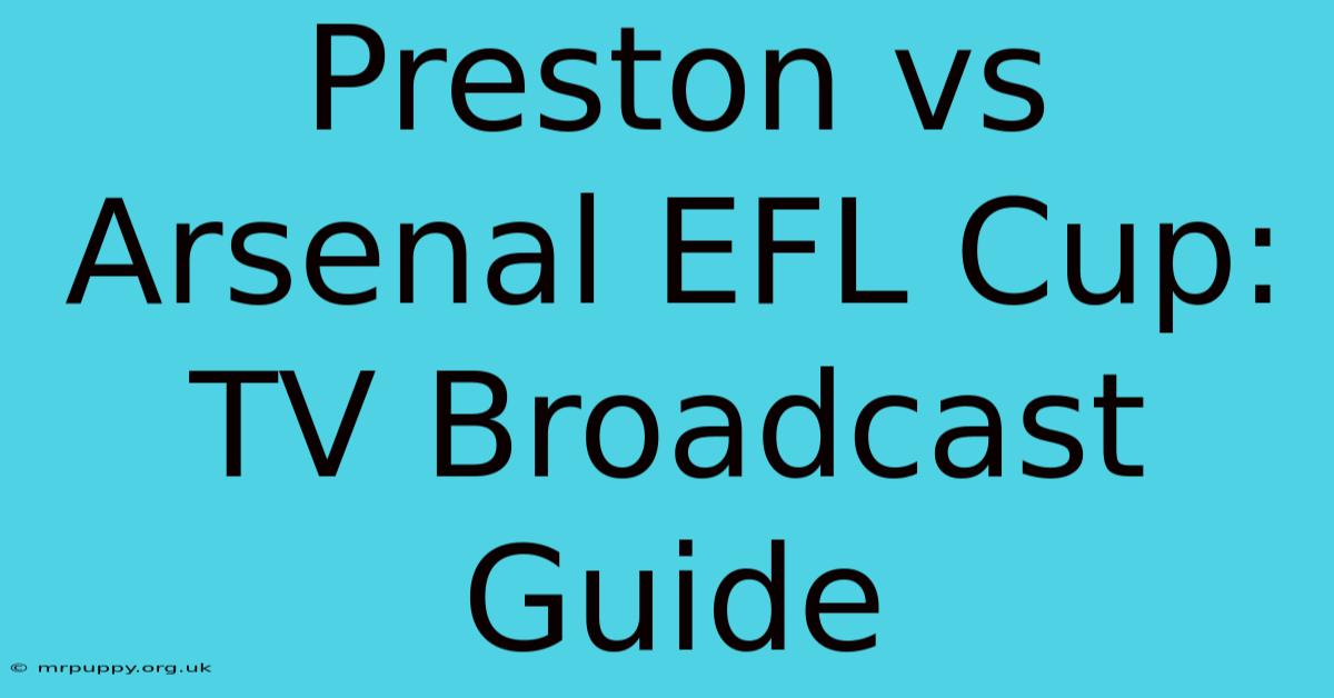 Preston Vs Arsenal EFL Cup: TV Broadcast Guide